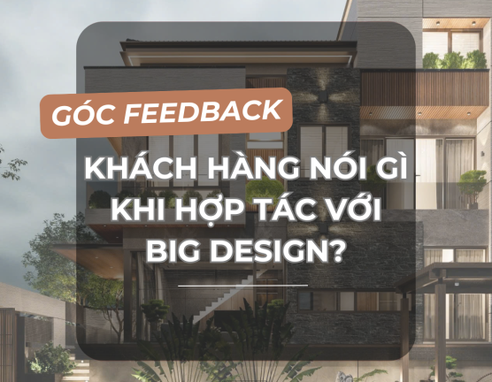 CHIA SẺ TỪ KHÁCH HÀNG ĐÃ VÀ ĐANG HỢP TÁC VỚI BIG DESIGN