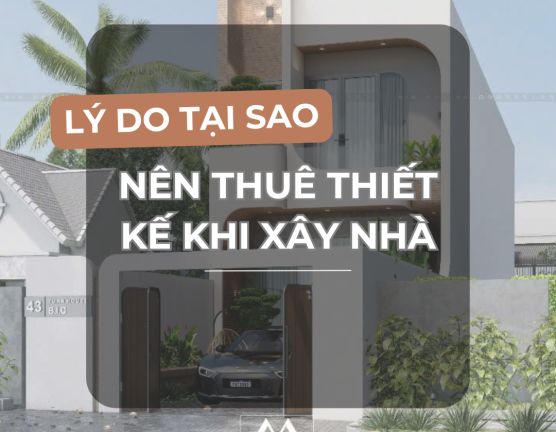 TẠI SAO PHẢI NÊN THUẾ THIẾT KẾ KHI XÂY NHÀ