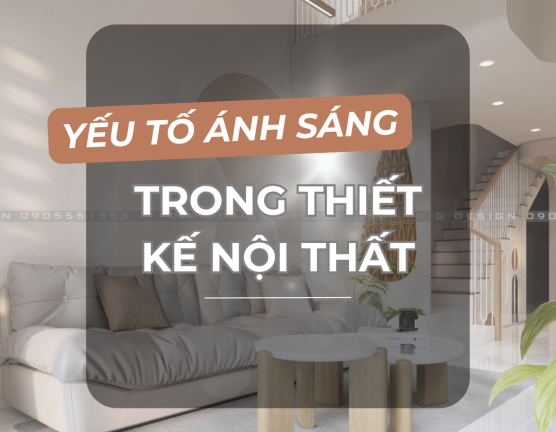 YẾU TỐ ÁNH SÁNG TRONG THIẾT KẾ NỘI THẤT