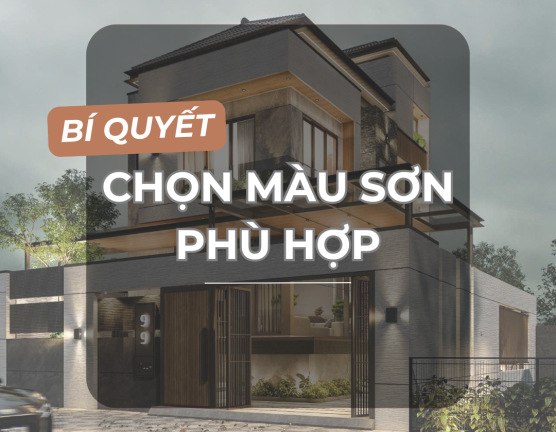 BÍ QUYẾT LỰA CHỌN MÀU SƠN PHÙ HỢP VỚI PHONG CÁCH KIẾN TRÚC NHÀ CỦA BẠN