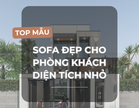 TOP MẪU SOFA ĐẸP CHO PHÒNG KHÁCH DIỆN TÍCH NHỎ